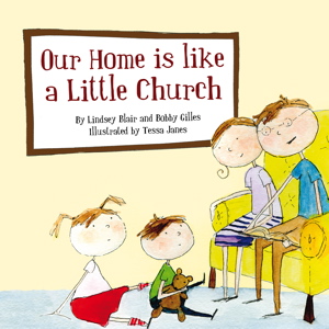 Our Home Is Like A Little Church book - Bobby Gilles, Lindsey Blair, Tessa Janes