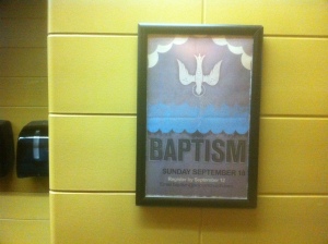 Baptism Sunday poster version, in restroom. Don't laugh - restrooms are great places for poster of church events